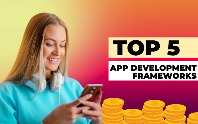 Top 5 App Development Frameworks to Shape the Future | Mobile app development Frameworks