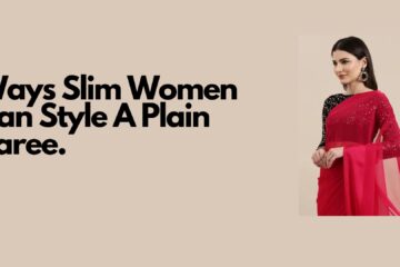 Ways Slim Women Can Style A Plain Saree
